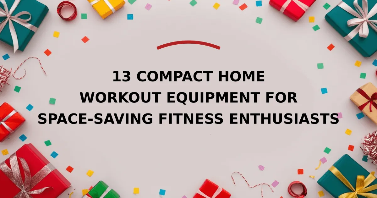 13 Compact Home Workout Equipment for Space-Saving Fitness Enthusiasts